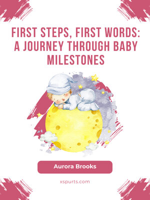 cover image of First Steps, First Words- a Journey Through Baby Milestones